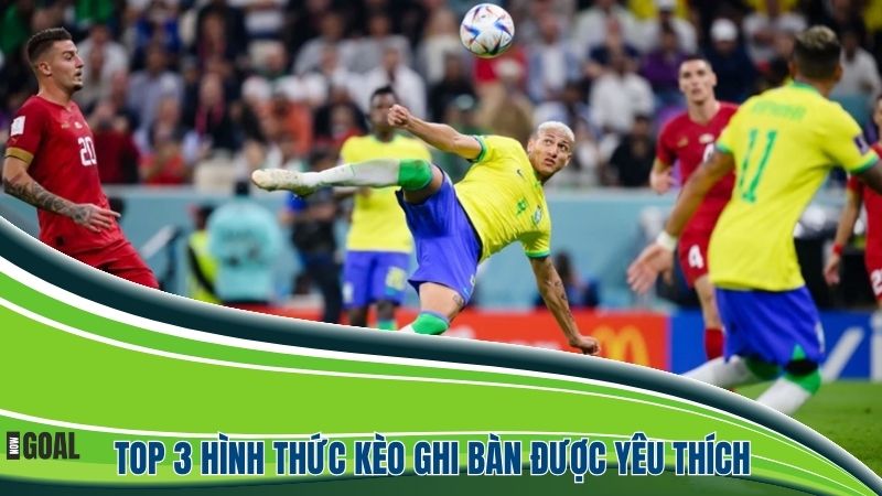 Điểm danh top 3 hình thức kèo ghi bàn được yêu thích nhất