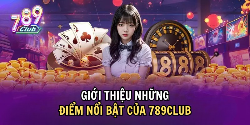 Điểm qua những nét nổi bật tại cổng game 789 Club