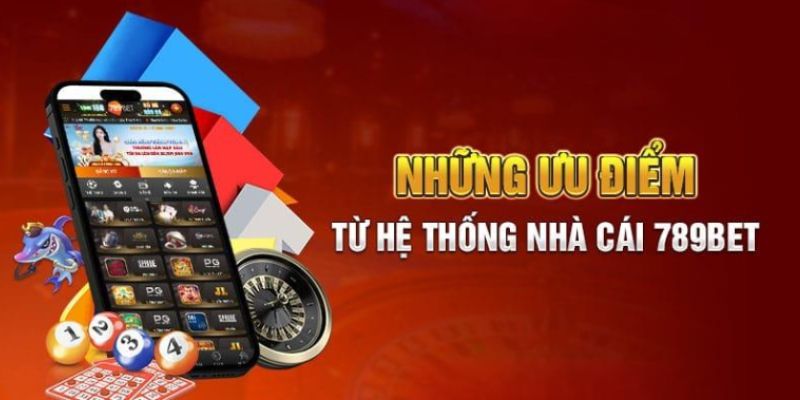 Ưu điểm nổi bật của sảnh chơi 789Bet